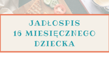 Jadłospis 16 miesięcznego dziecka